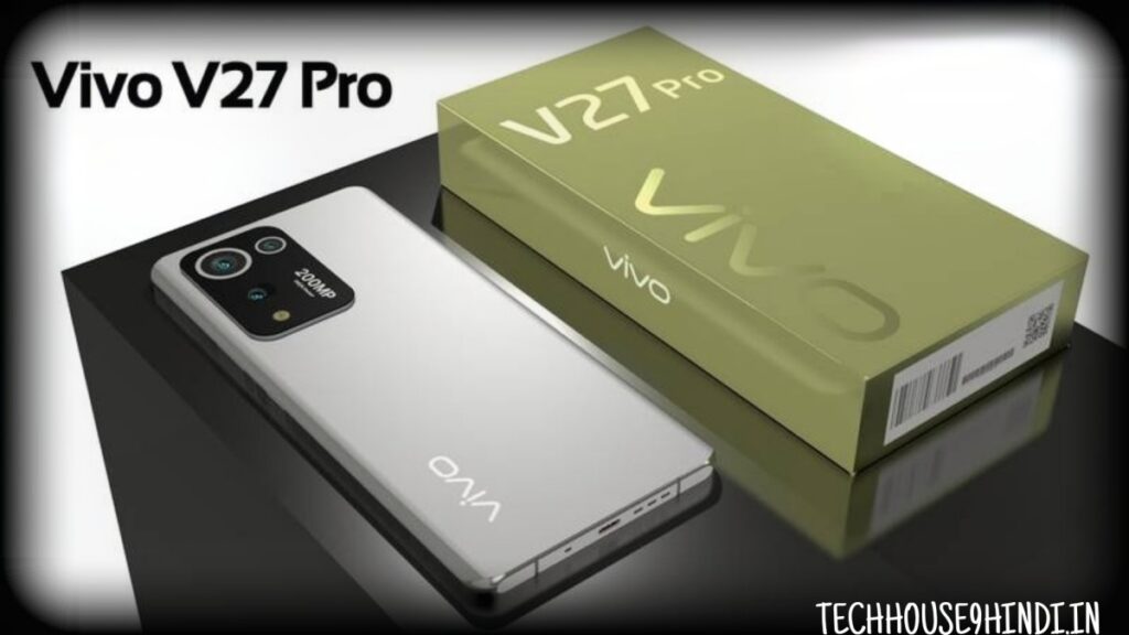 धज्जियां के लिए लॉन्च हुआ Vivo का V27 Pro 5G फोन, 12GB रैम 256GB स्टोरेज के साथ मिलेगा 66W का फास्ट चार्जर.